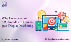 Why Enterprise and B2C brands are keen to grab Display Marketing 